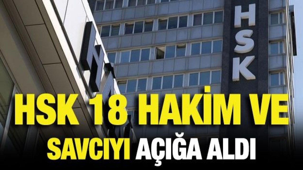 HSK 18 hakim ve savcıyı açığa aldı