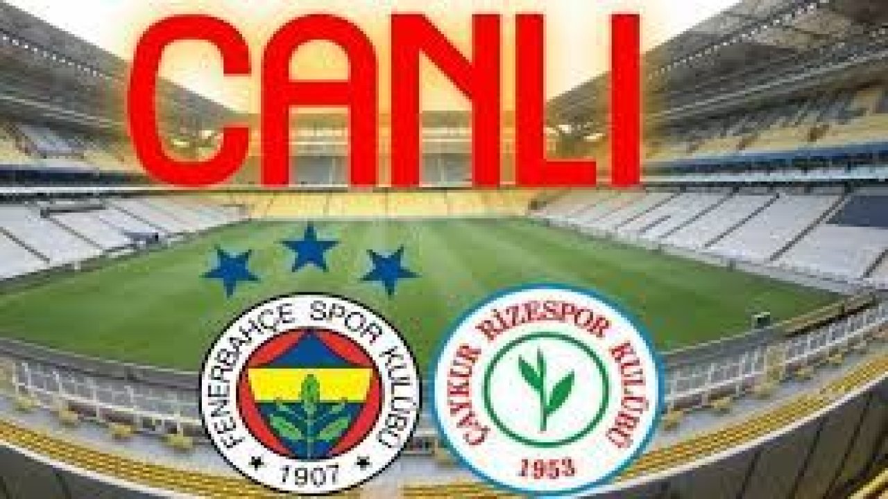 Canlı İzle...Maç Sonucu...Skor Kaç...Fenerbahçe 1-0 Çaykur Rizespor maçı canlı izle!