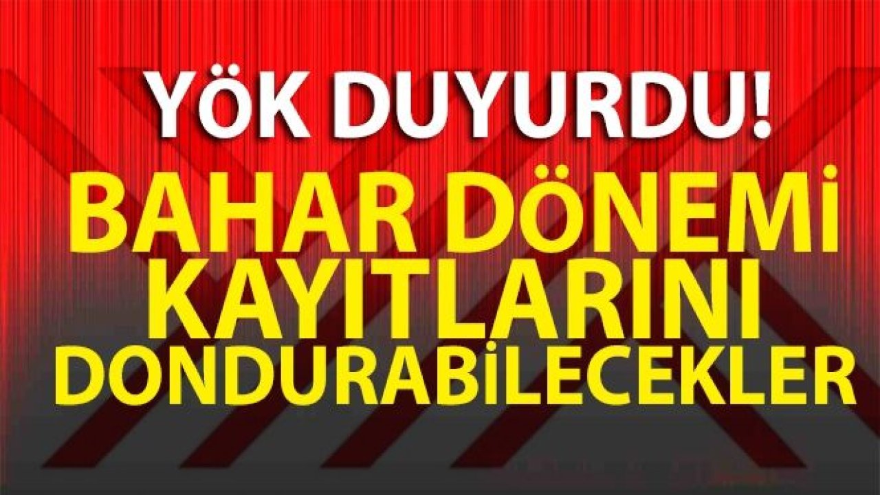 Koronavirüs nedeniyle isteyen üniversite öğrencileri bahar dönemi kayıtlarını dondurabilecek