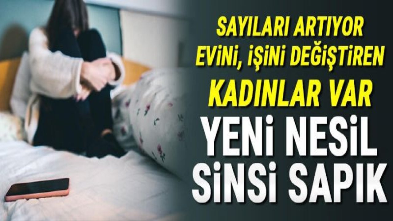 Yeni nesil sinsi sapık! Sayıları artıyor evini, işini değiştiren kadınlar var!