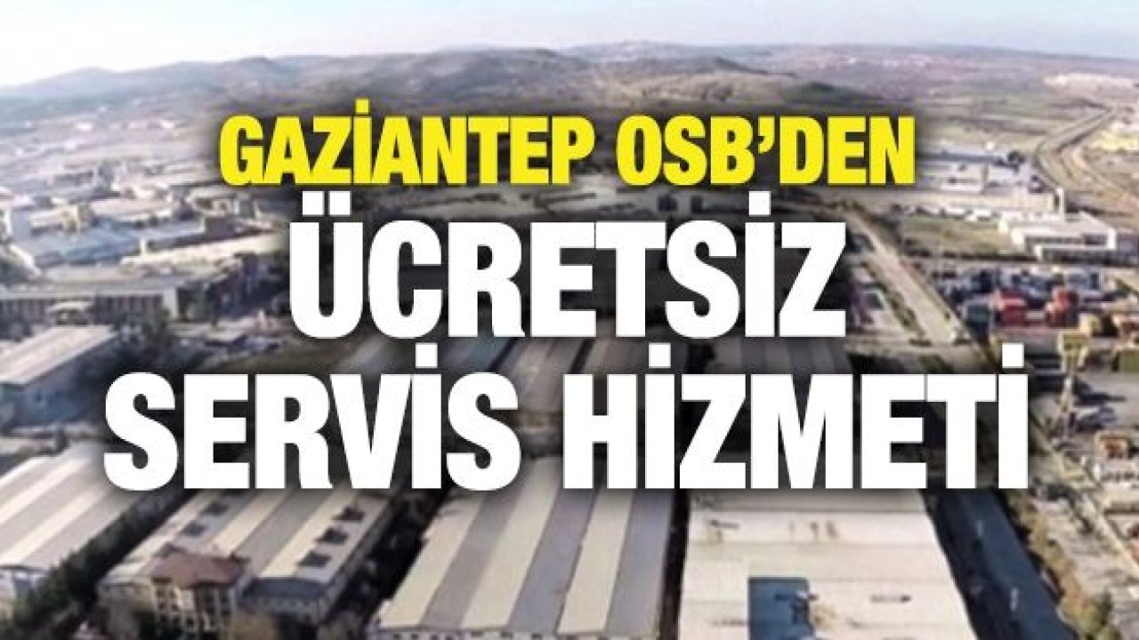 Gaziantep OSB’den ücretsiz servis hizmeti