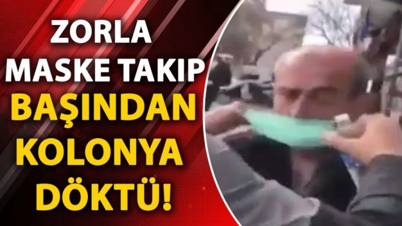 Yaşlı adamı zorla durdurdular, maske takıp başına kolonya döktüler