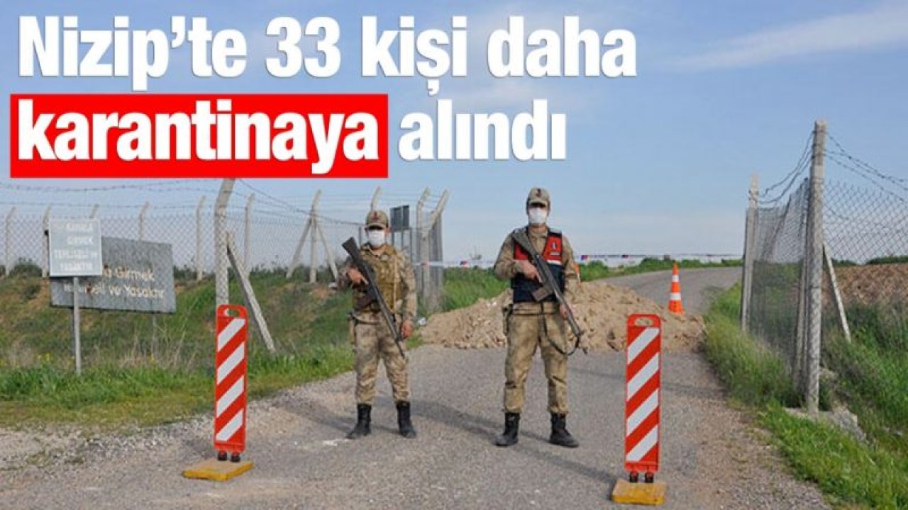 33 kişi daha karantinaya alındı