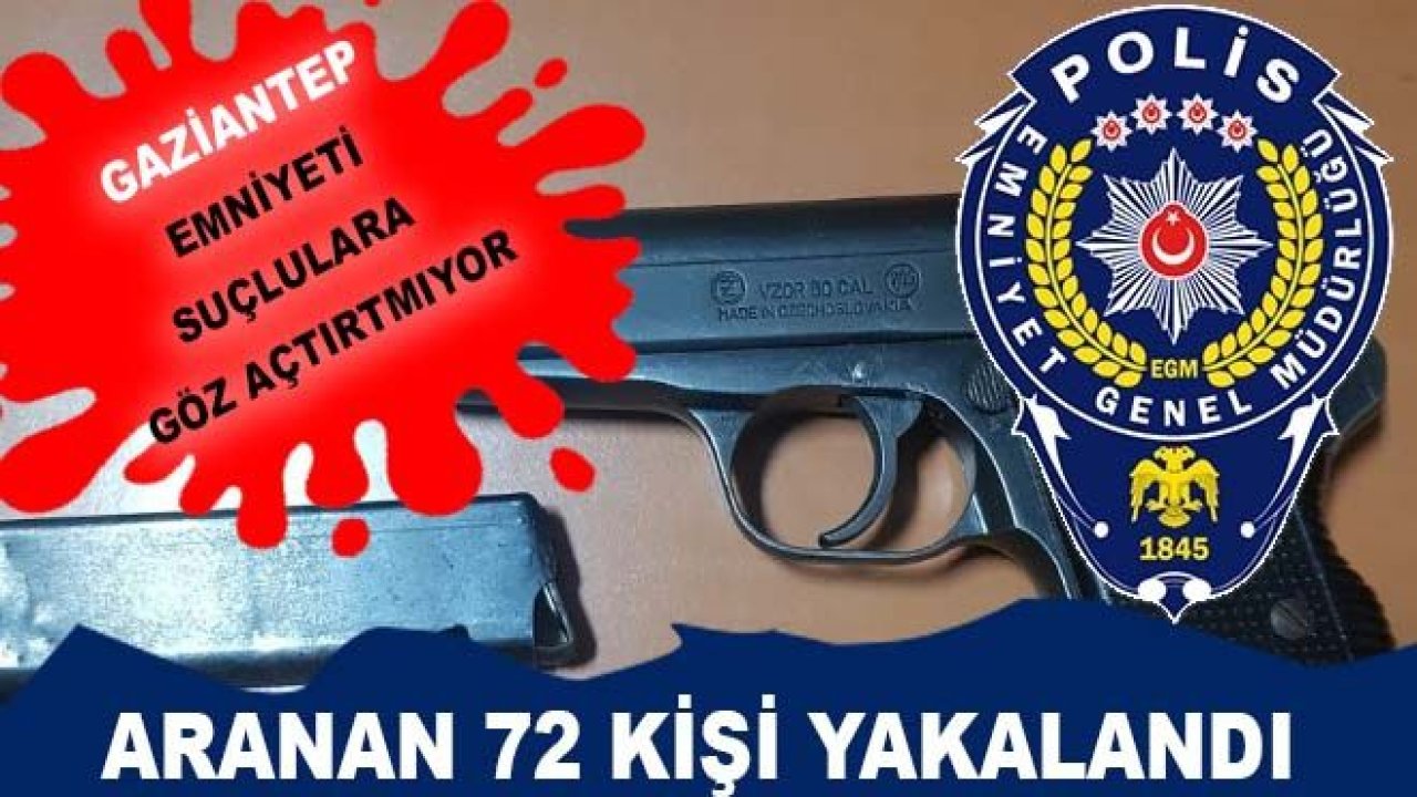 Gaziantep'te Aranan 72 Kişi Yakalandı