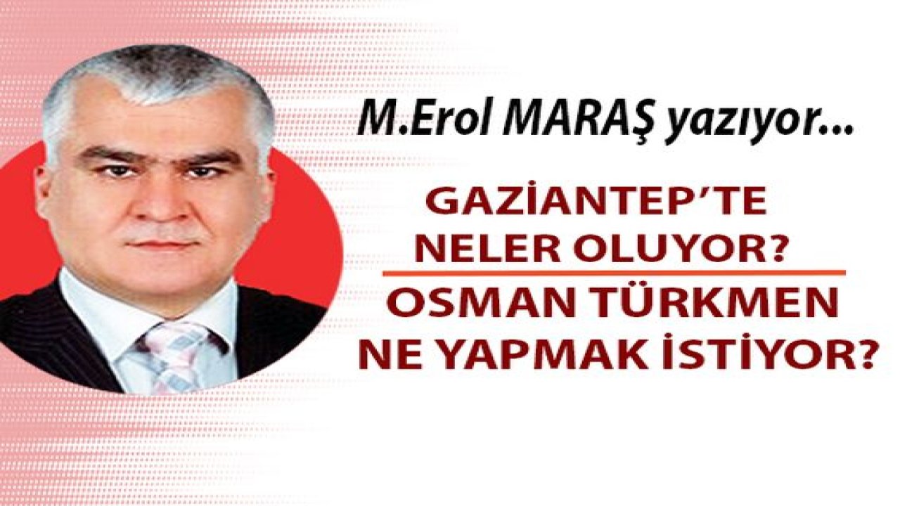 Gaziantep’te Neler Oluyor? - Osman Türkmen Ne Yapmak İstiyor?