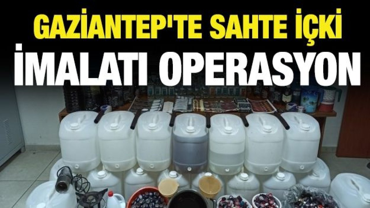 Gaziantep'te sahte içki imalatı yapılan eve operasyon