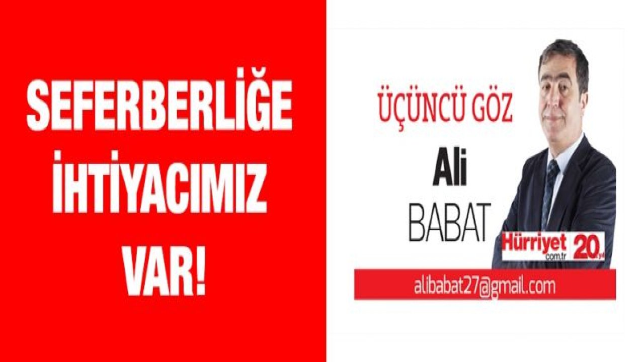 Seferberliğe ihtiyacımız var!