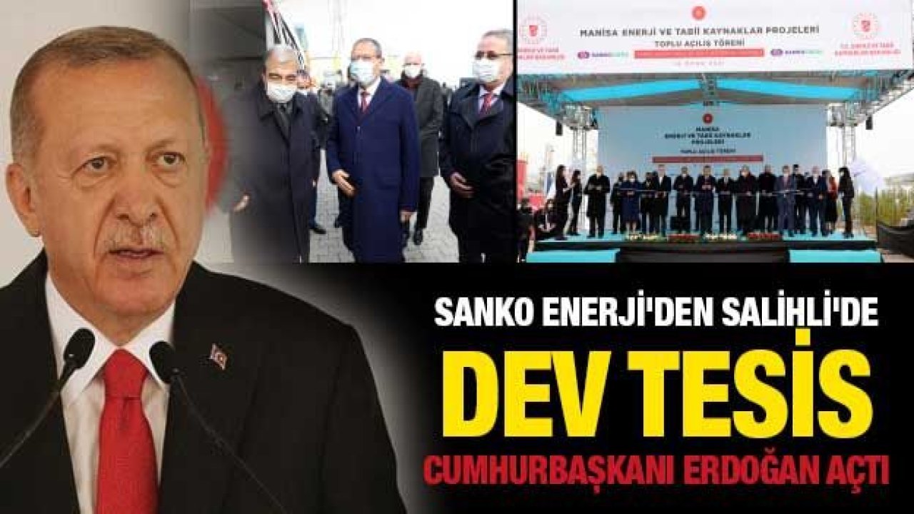 Sanko Enerji'den Salihli'de dev tesis... Cumhurbaşkanı Erdoğan açtı