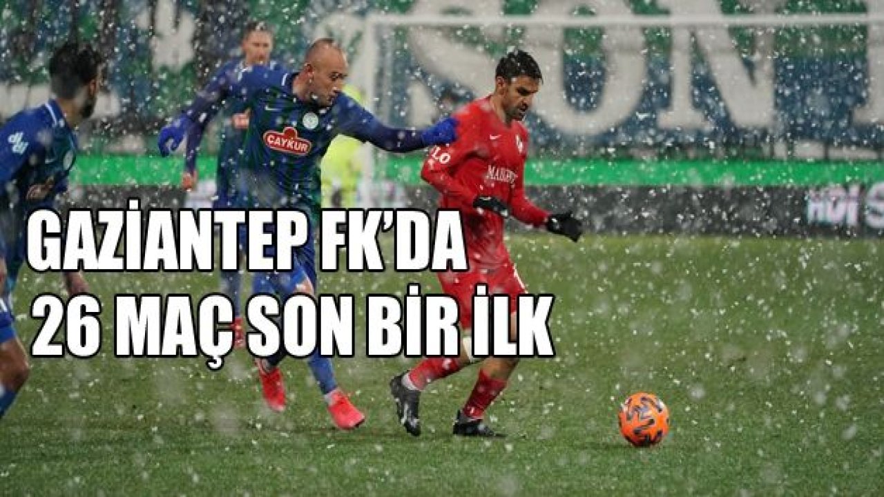 GAZİANTEP FK’DA 26 MAÇLIK SERİ BİTTİ