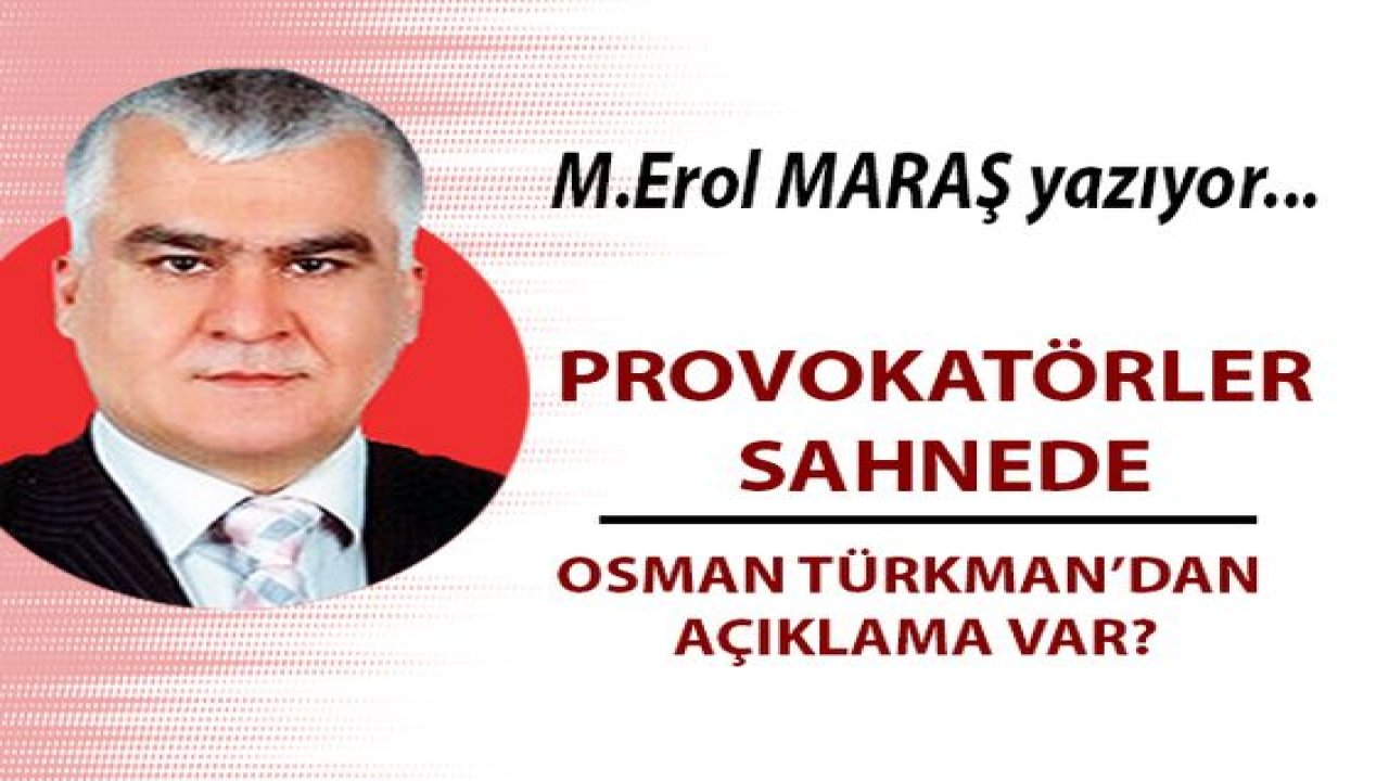 Provokatörler sahnede! - Osman Türkman’dan açıklama var?