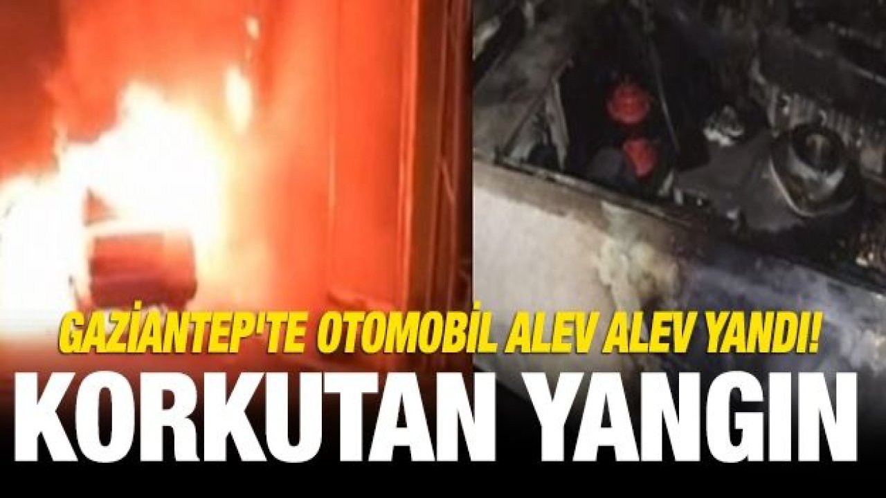 Gaziantep'te otomobil alev alev yandı!