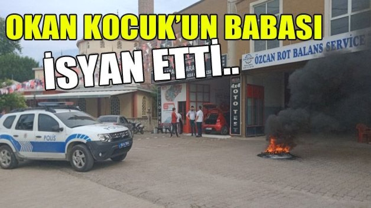 Okan Kocuk’un babası isyan etti