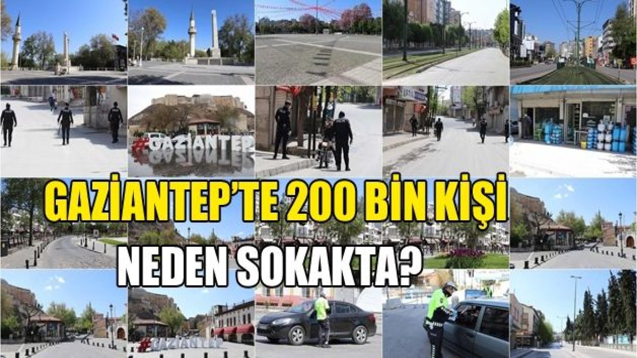 Gaziantep’te 200 bin kişi neden sokakta?