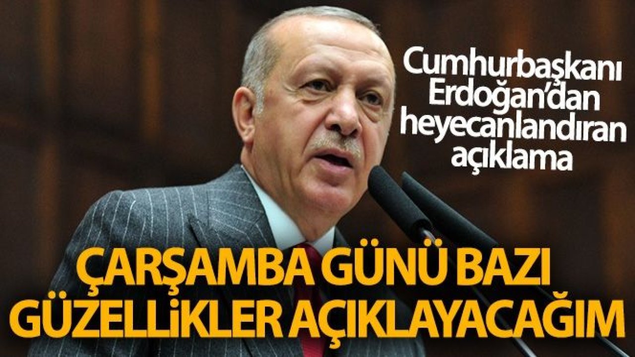 Cumhurbaşkanı Erdoğan: 'Çarşamba günü bazı güzellikler açıklayacağım'