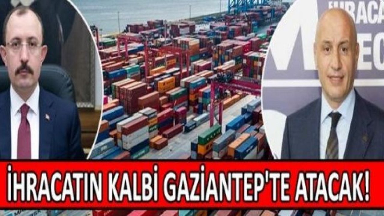 Gaziantep'te İhracatın kalbi atacak! 2 Eylül Cuma günü açıklanması beklenen Dış Ticaret Verileri, Bakan Muş Ve Türkiye İhracatçılar Meclisi Başkanı Mustafa Gültepe tarafından Gaziantep'ten duyulacak