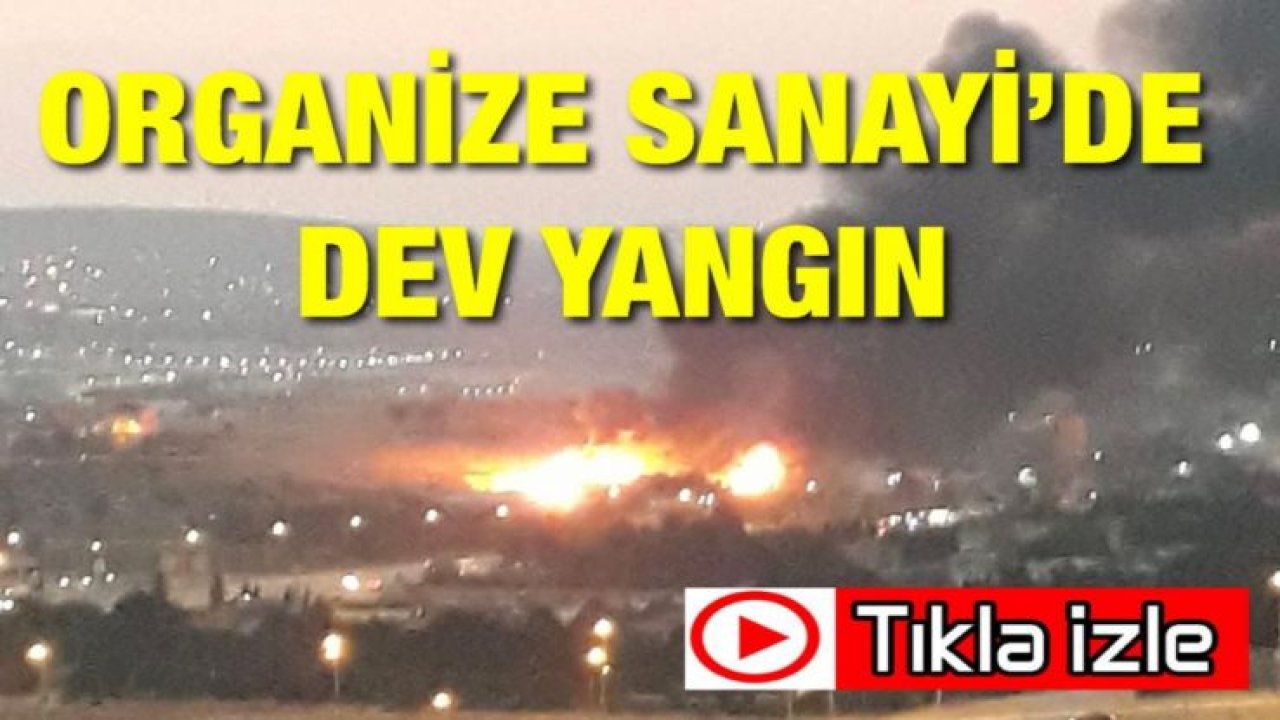 Video İzle... Gaziantep Organize Sanayi Bölgesi’nde hangi fabrika yanıyor?