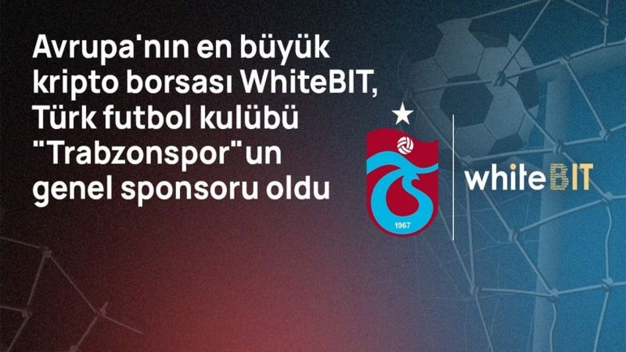 Avrupa'nın en büyük kripto borsası WhiteBIT ve Türk futbol kulübü "Trabzonspor" ortaklaşa blok zincirini popüler hale getirecek