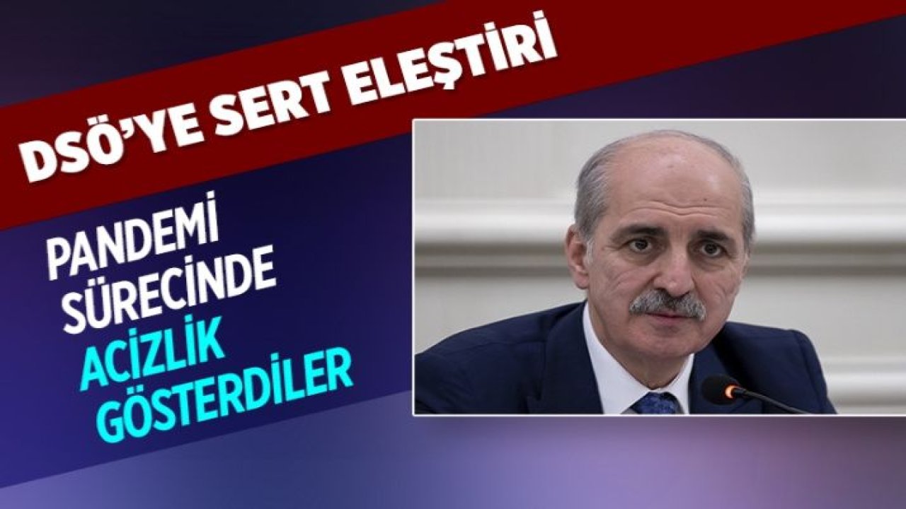 Numan Kurtulmuş'tan DSÖ'ye: Pandemi sürecinde acizlik gösterdiler