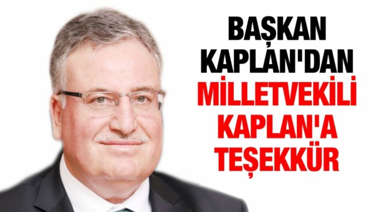 Başkan Kaplan'dan milletvekili Kaplan'a teşekkür