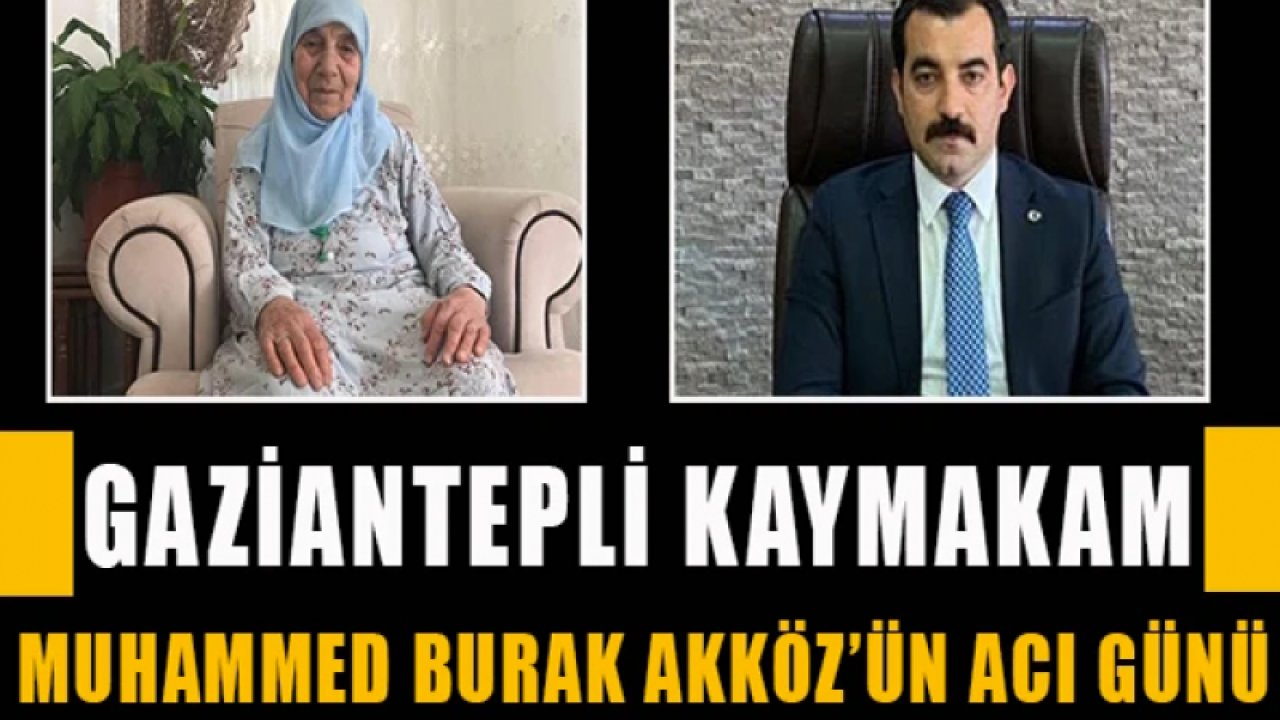 Gaziantepli Kaymakam Muhammed Burak Akköz’ün acı günü