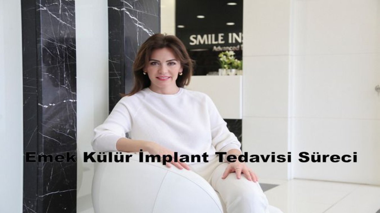 Emek Külür İmplant Tedavisi Süreci