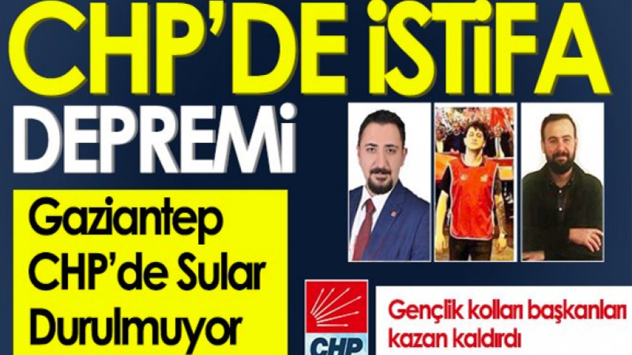 CHP Gaziantep’te istifa depremi. CHP İl Gençlik Kolları Başkanı Umut Can Kadaş, Şehitkamil İlçe Başkanı Onur Güçyetmez, Şahinbey İlçe Başkanı Sinan Can Beyaz istifa etti.