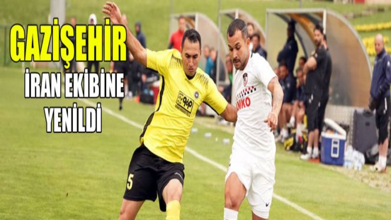 Gazişehir Gaziantep İran ekibine yenildi 0-1