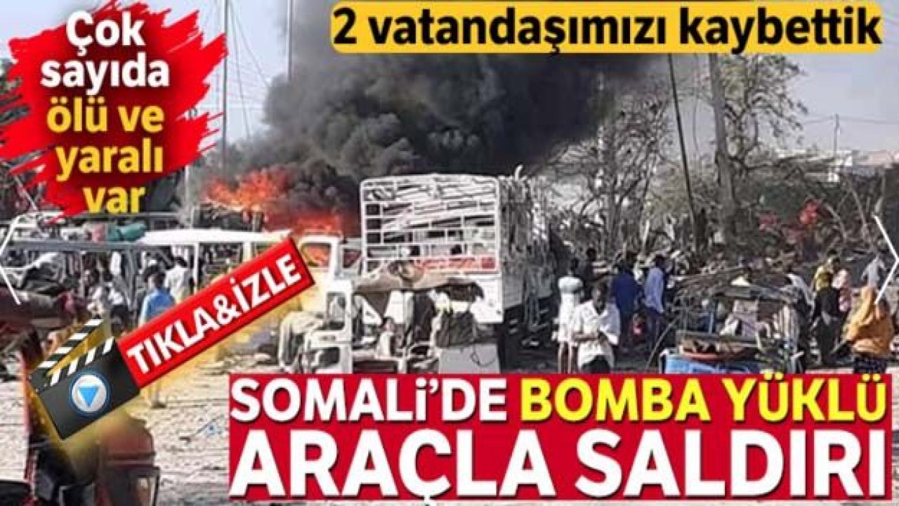 Somali'de bombalı saldırı: 2'si Türk 80'den fazla ölü