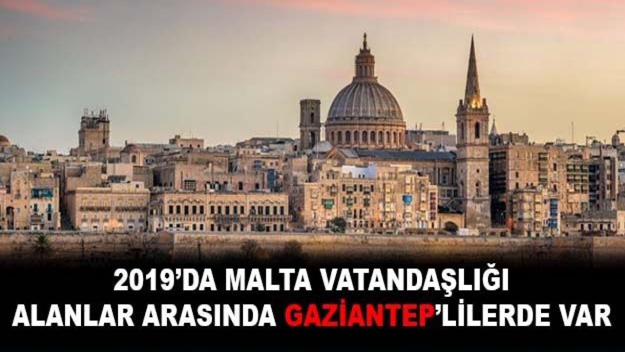 Gaziantep'ten Kimler Malta Vatandaşlığı Aldı..?