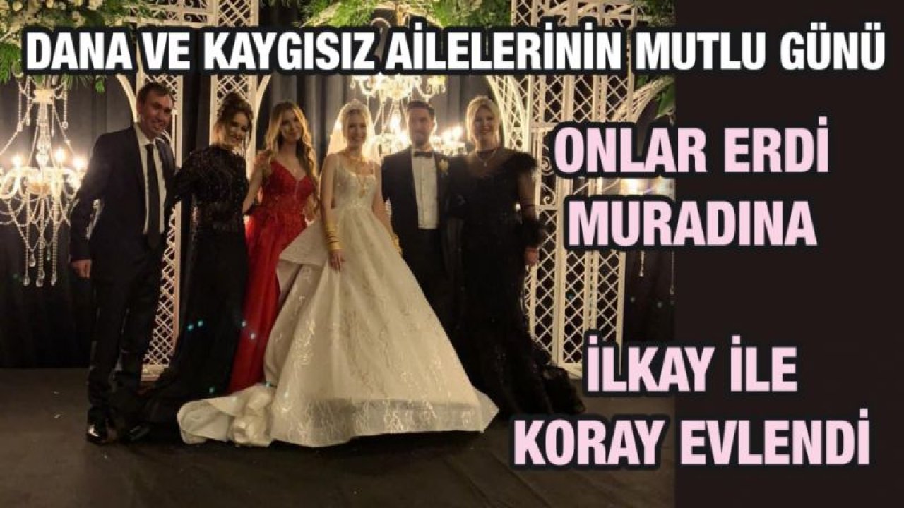 DANA VE KAYGISIZ AİLELERİNİN MUTLU GÜNÜ  ONLAR ERDİ MURADINA  İLKAY İLE KORAY EVLENDİ