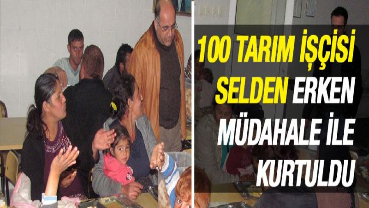 Çadırda kalan 100 tarım işçisi erken müdahale ile selden kurtarıldı