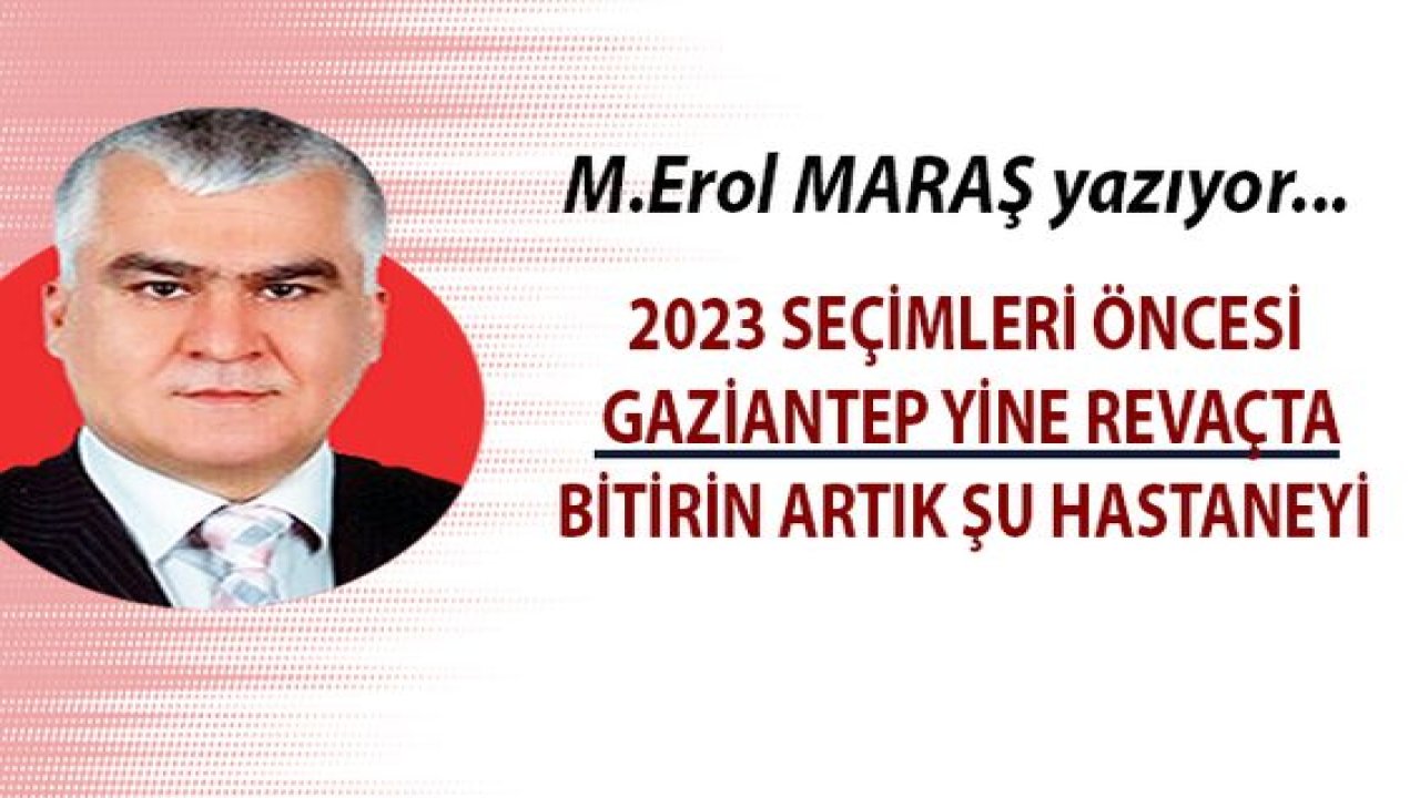 2023 seçimleri öncesi Gaziantep yine revaçta - Bitirin artık şu hastaneyi