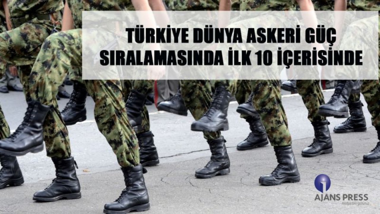 ÜRKİYE DÜNYA ASKERİ GÜÇ SIRALAMASINDA İLK 10 İÇERİSİNDE