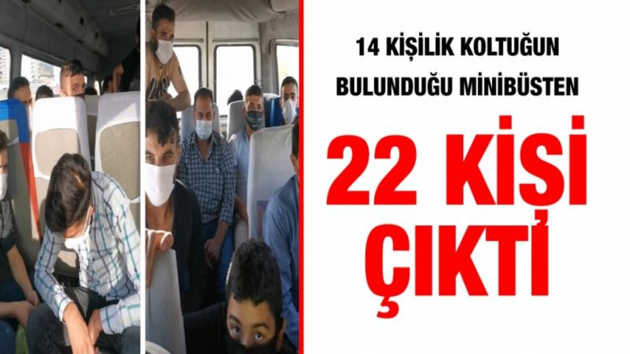 14 kişilik koltuğun bulunduğu minibüsten 22 kişi çıktı