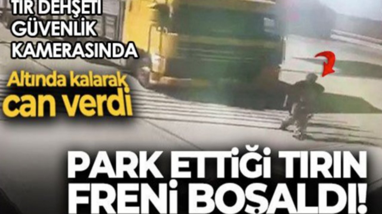 Park ettiği tırın freni boşaldı, altında kalarak öldü... O anlar güvenlik kamerasına saniye saniye yansıdı