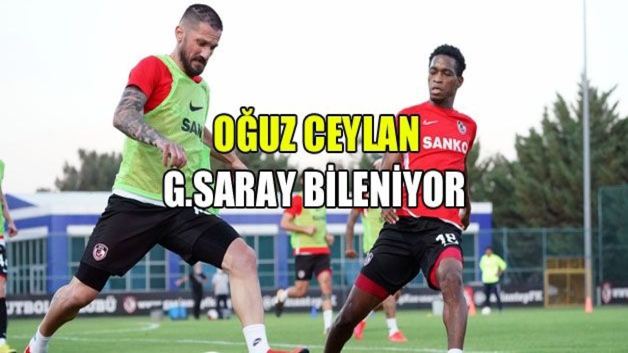 Oğuz Ceylan, Galatasaray’a bileniyor