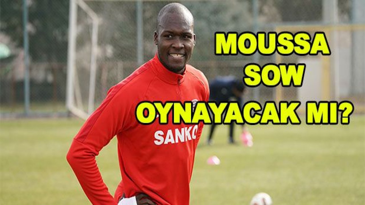 Moussa Sow oynayacak mı?