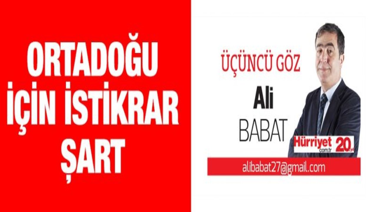 ORTADOĞU İÇİN İSTİKRAR ŞART