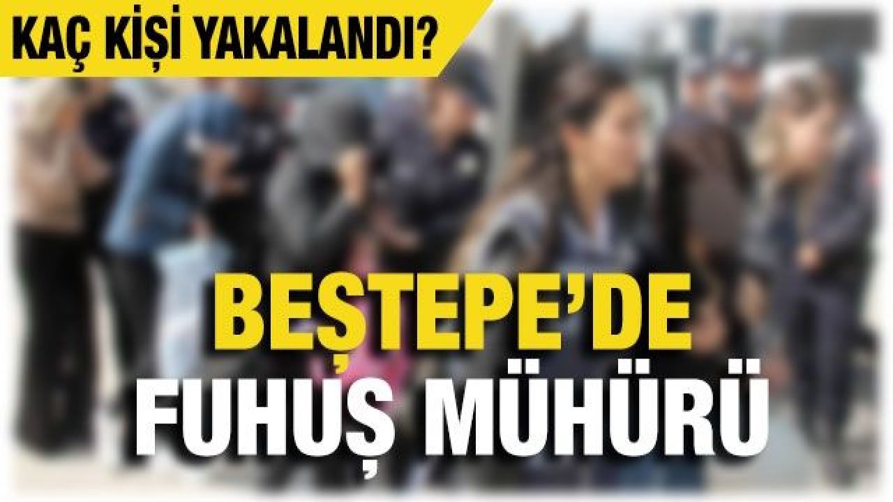 Son Dakika... Beştepe’de fuhuş mühürü, kaç kişi yakalandı?