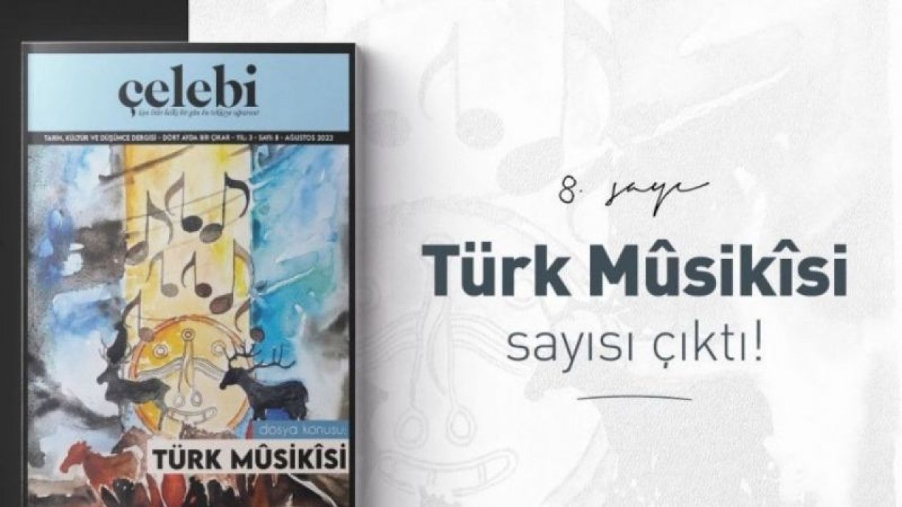 Çelebi Dergisi’nde “Türk Musikisi” dosyası açıldı