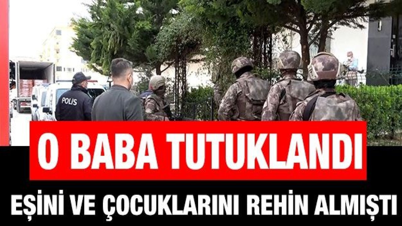 Son Dakika...Gaziantep'te eşini ve çocuklarını rehin alan kişi tutuklandı