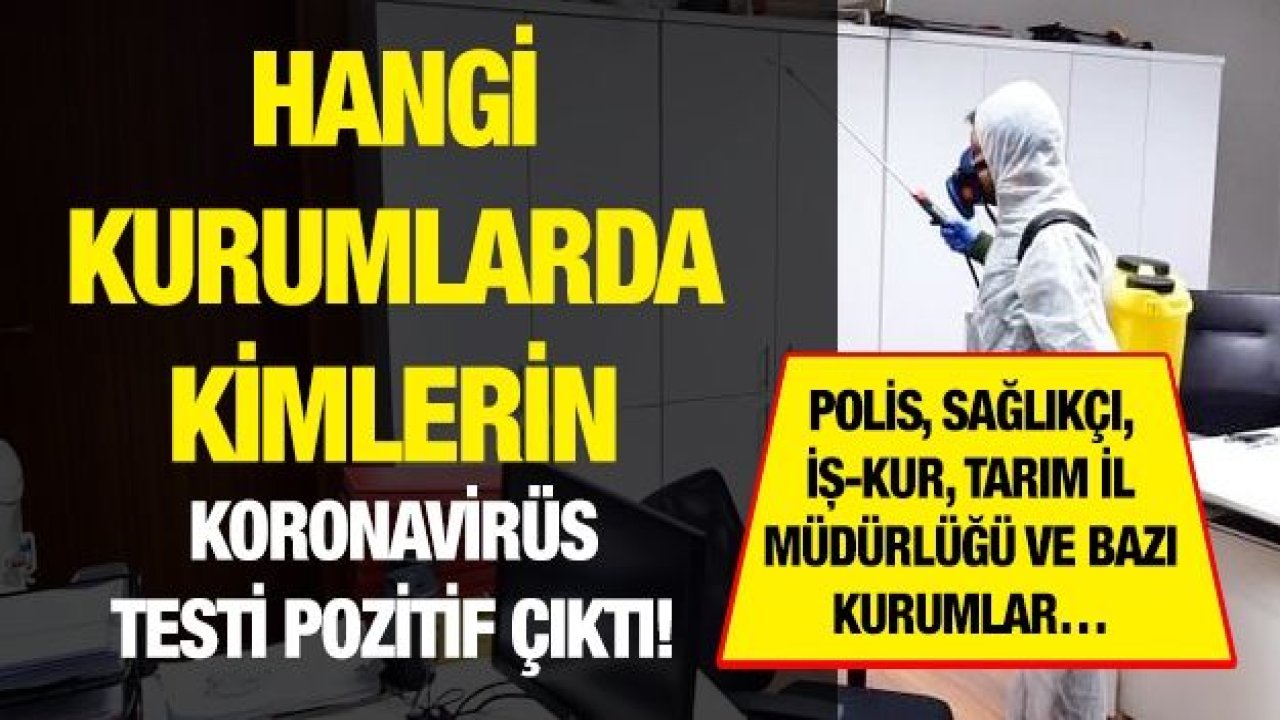 Hangi kurumlarda kimlerin Koronavirüs testi pozitif çıktı!