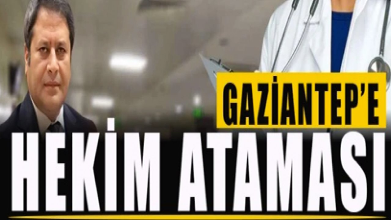 Gaziantep’e hekim ataması…