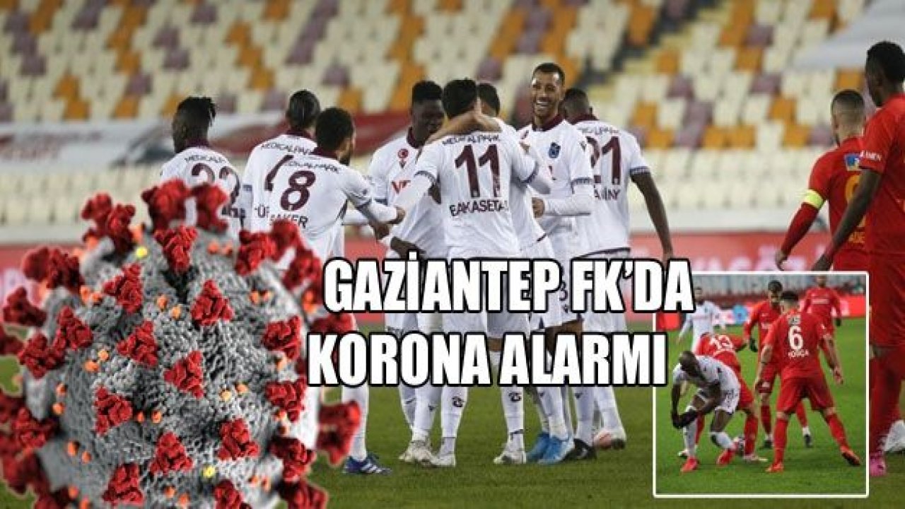 GAZİANTEP FK’DA KORONA ALARMI!