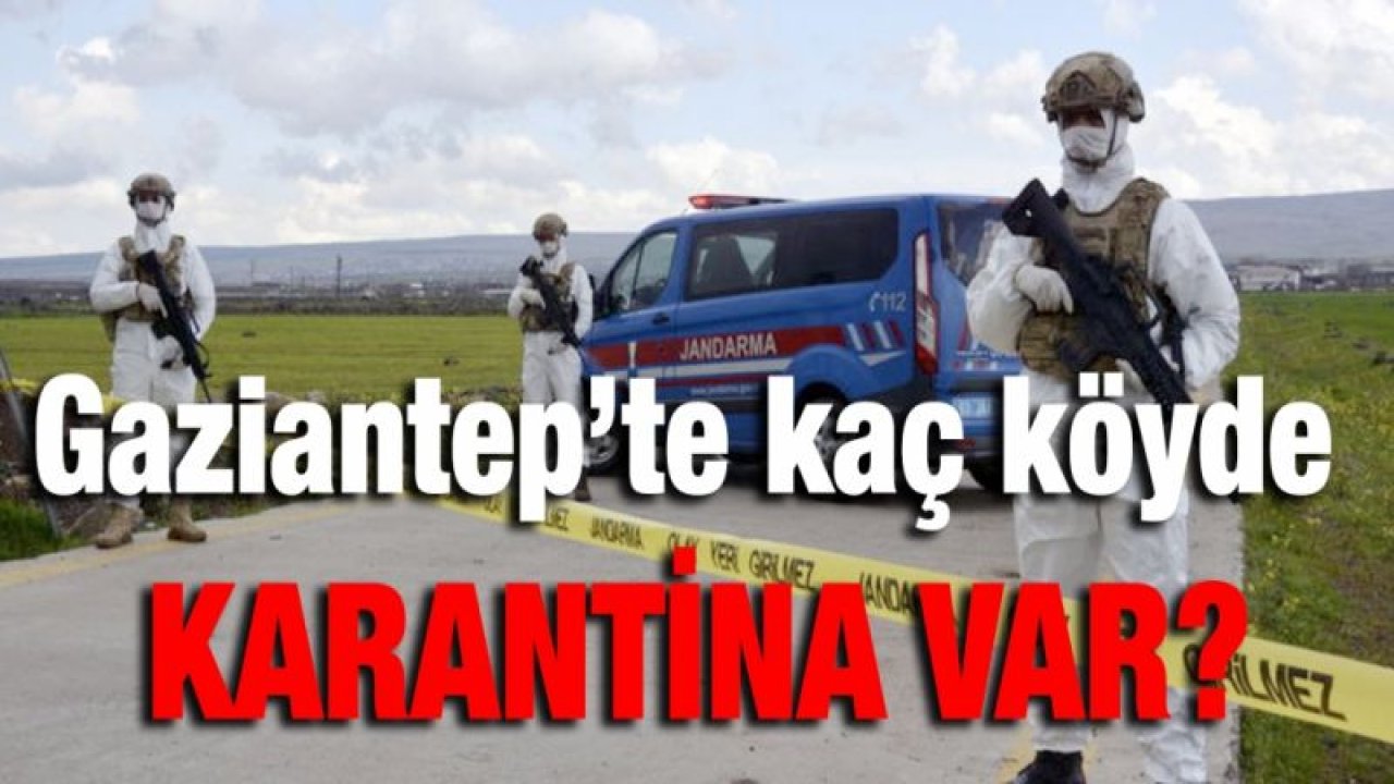 Gaziantep’te kaç köyde karantina var?