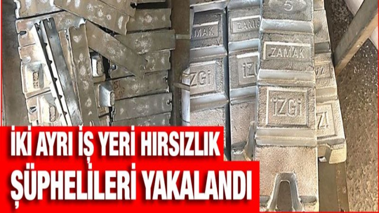 İKİ AYRI İŞ YERİ HIRSIZLIK ŞÜPHELİLERİ YAKALANDI