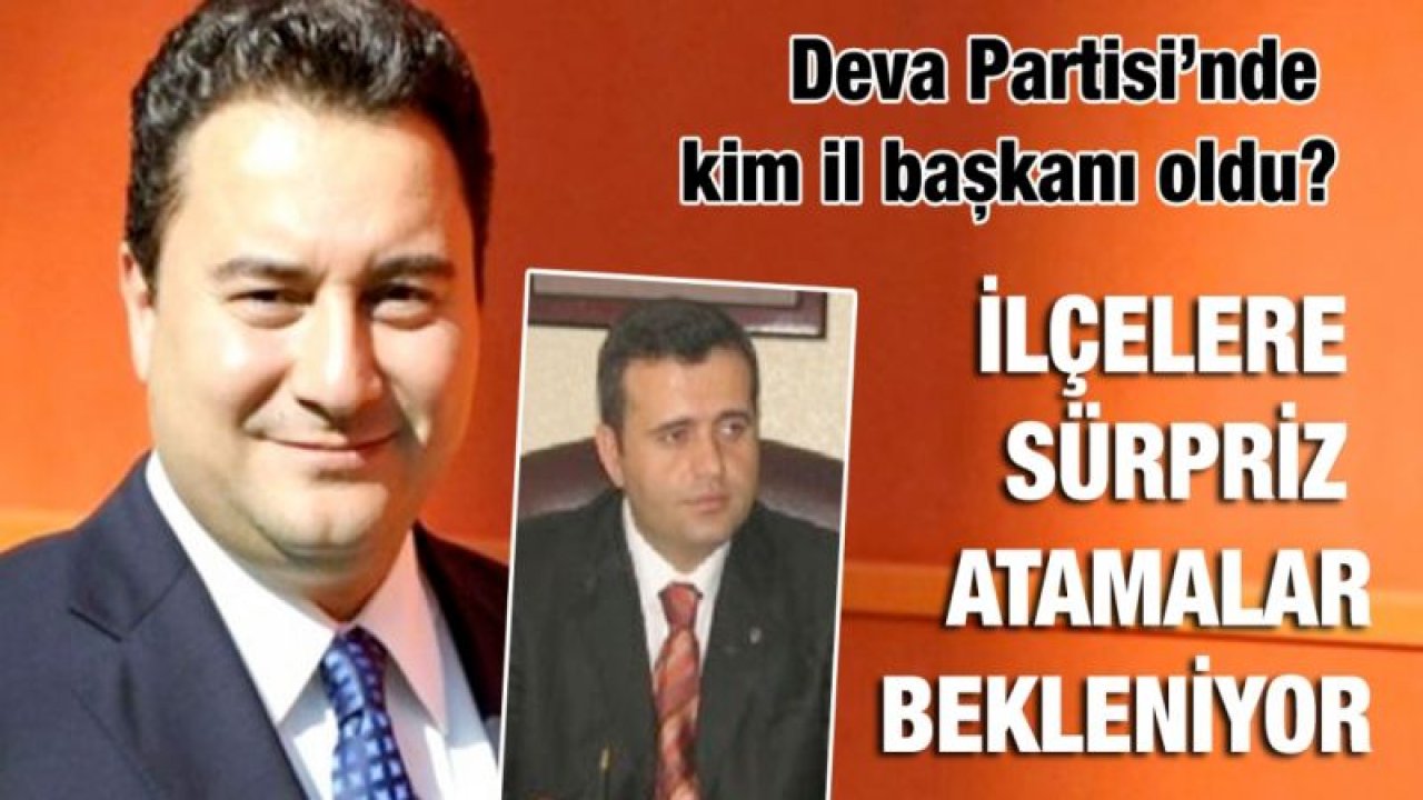 Deva Partisi’nde kim il başkanı oldu?...  İlçelere sürpriz atamalar bekleniyor