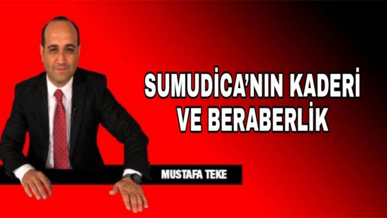 SUMUDİCA’NIN KADERİ VE BERABERLİK