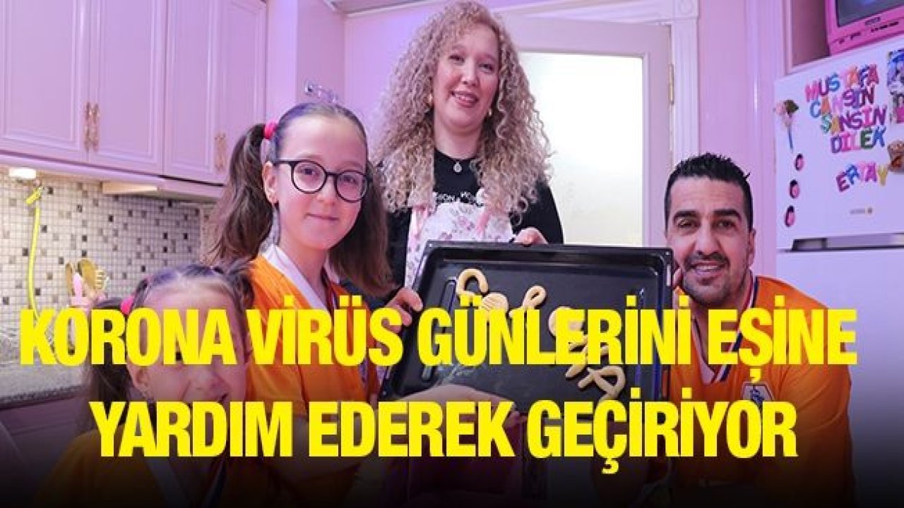 Korona virüs günlerini eşine yardım ederek geçiriyor