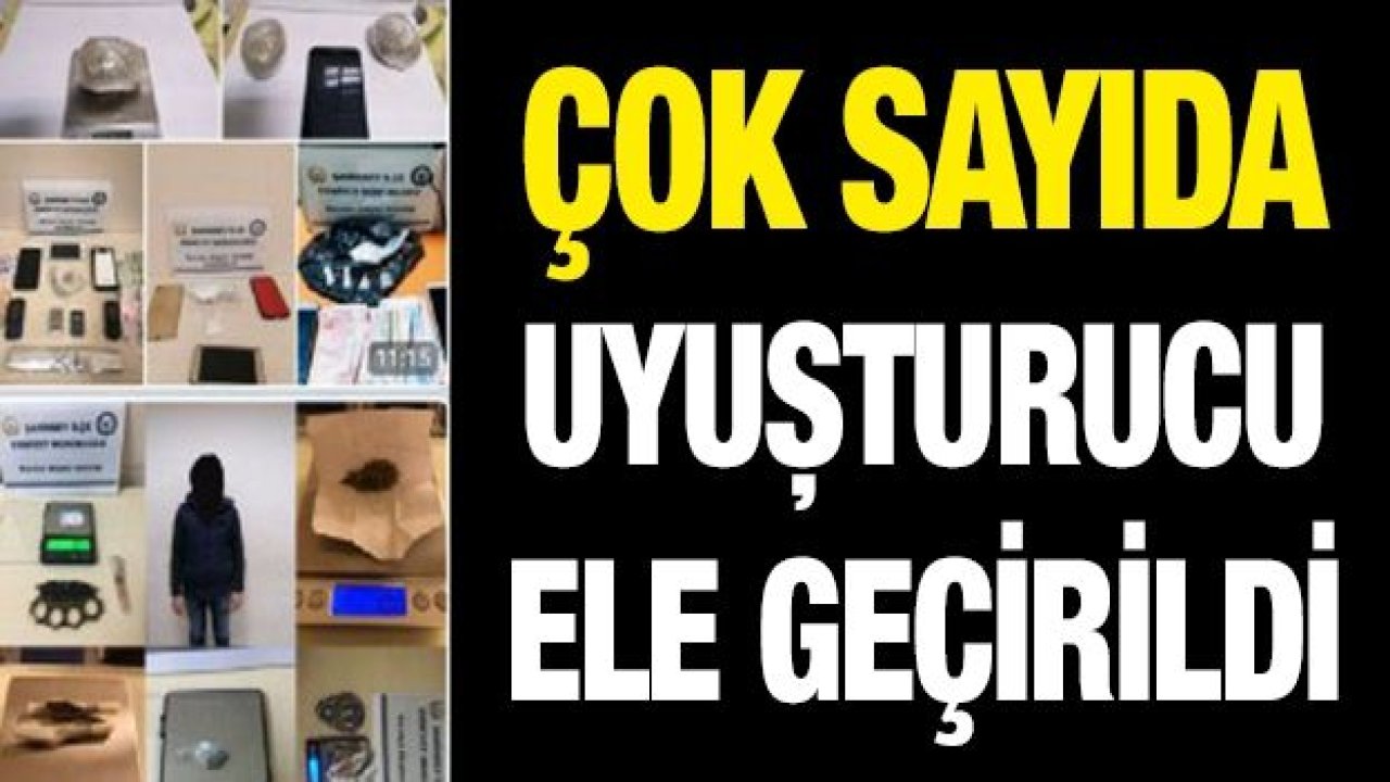 ÇOK SAYIDA UYUŞTURUCU ELE GEÇİRİLDİ